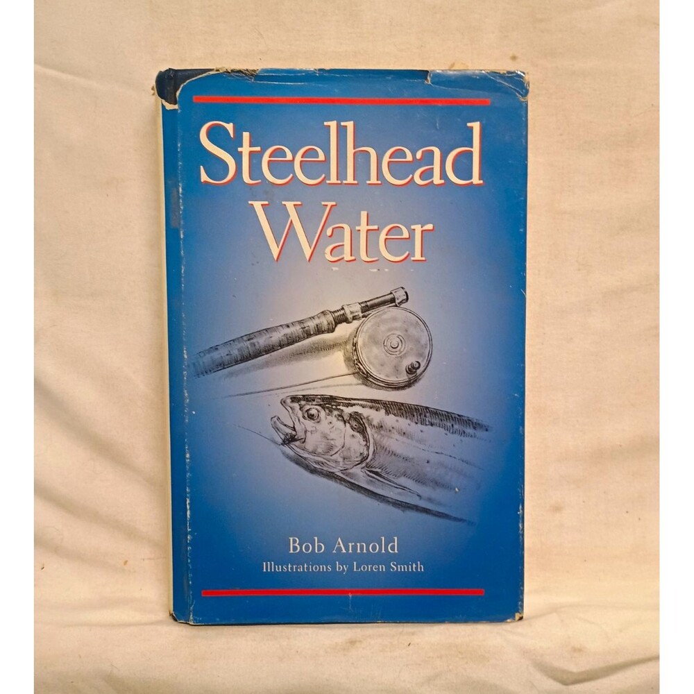 Steelhead Water Bob Arnold 1993 1st Edition HC DJ Fly Fishing Loren Smith